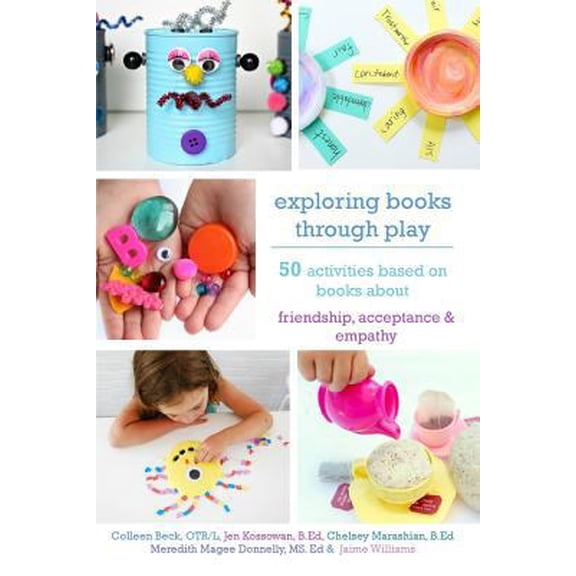 Pre-Owned Exploring Books Through Play: 50 Activities Based on Books About Friendship, Acceptance and Empathy (Paperback) 0692758143 9780692758144
