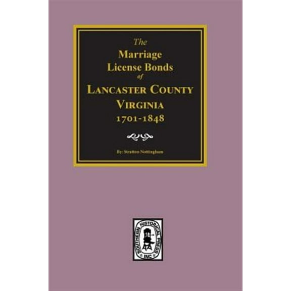 Lancaster County, Virginia 1701-1848, The Marriage License Bonds of. (Paperback)