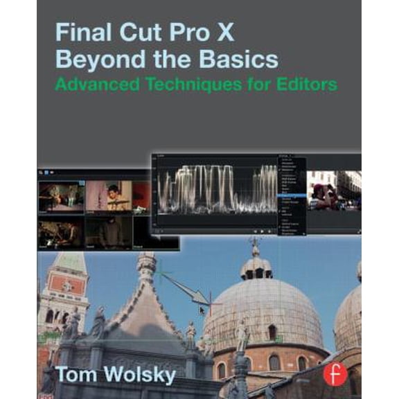 Pre-Owned Final Cut Pro X Beyond the Basics: Advanced Techniques for Editors (Paperback) 1138787116 9781138787117