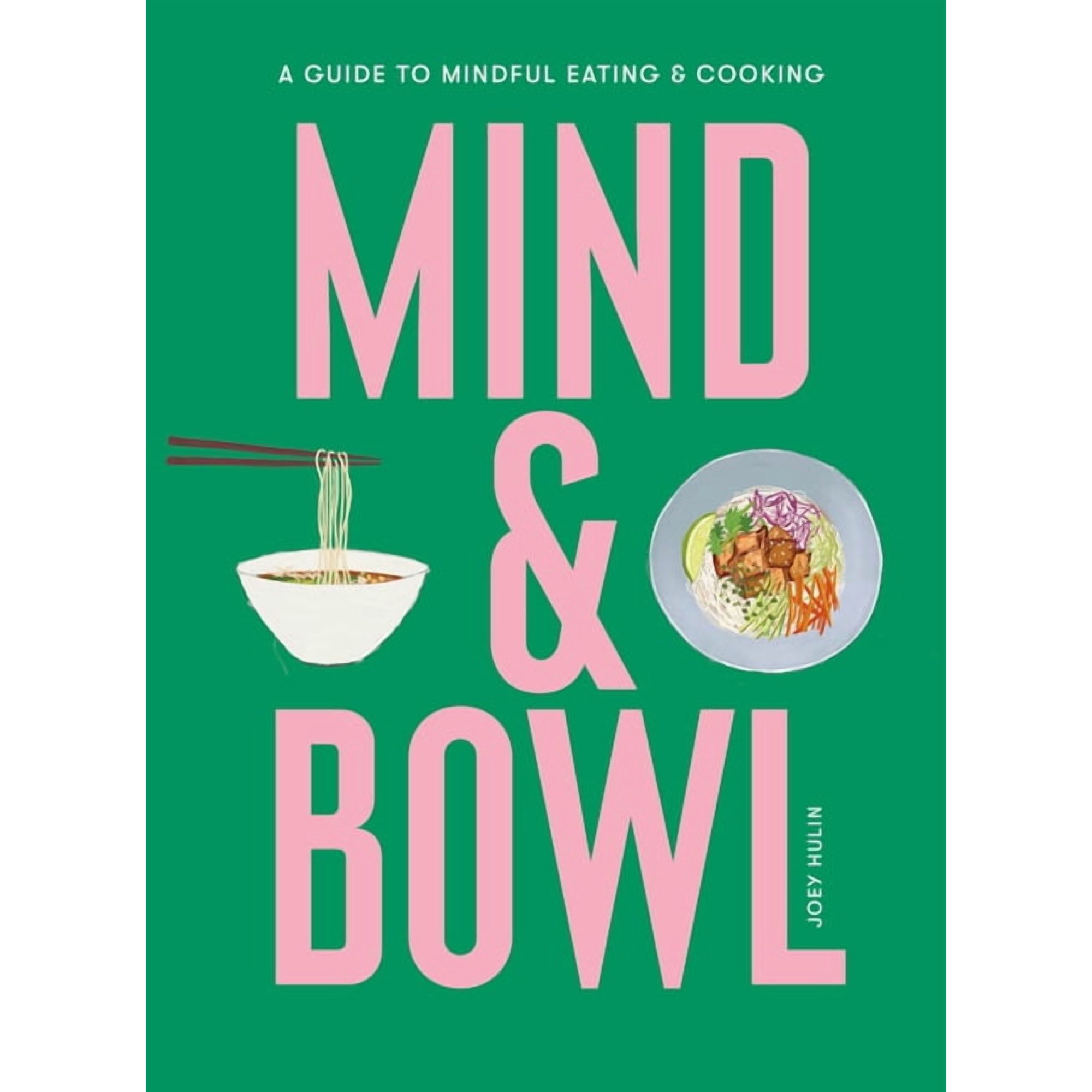 Mind & Bowl : A Guide to Mindful Eating & Cooking (Hardcover)