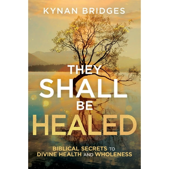 They Shall Be Healed: Biblical Secrets to Divine Health and Wholeness, (Paperback)