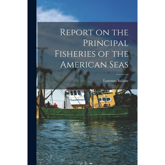 Report on the Principal Fisheries of the American Seas (Paperback)