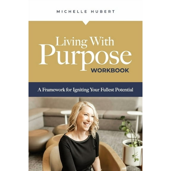 Living With Purpose Workbook: A Framework for Igniting Your Fullest Potential (Paperback)