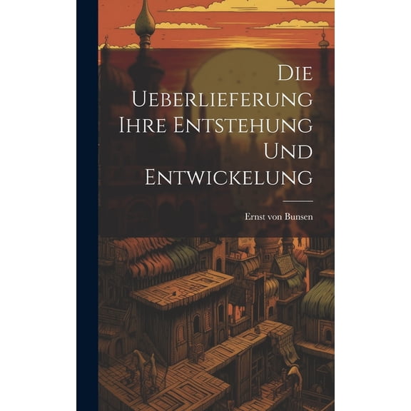 Die Ueberlieferung Ihre Entstehung und Entwickelung (Hardcover)