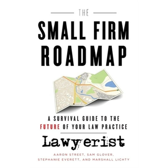 Pre-Owned The Small Firm Roadmap : A Survival Guide to the Future of Your Law Practice (Paperback) 9781544504797