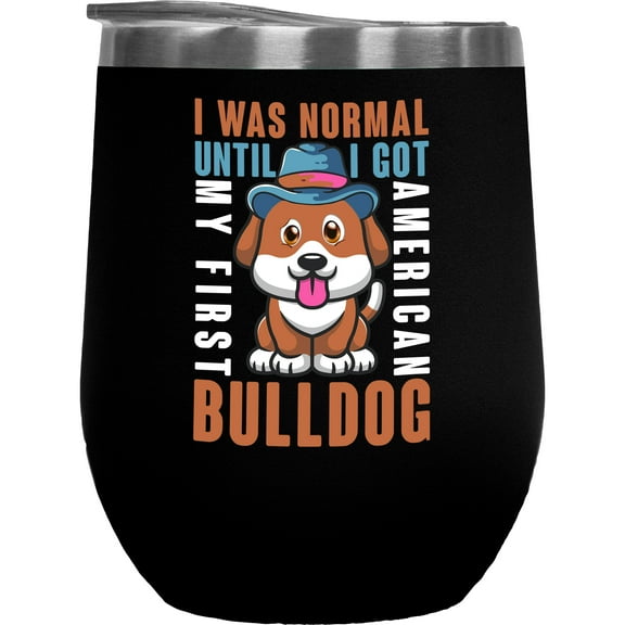 I Was Normal Until I Got My First Bulldog, Black 12oz Wine Tumbler