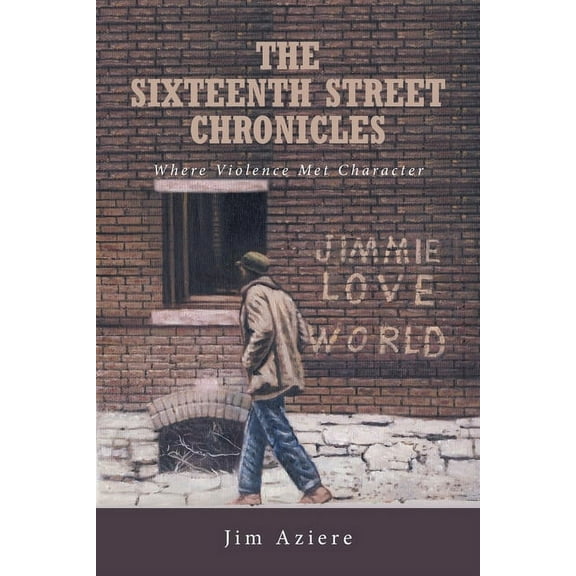 The Sixteenth Street Chronicles: Where Violence Met Character, (Paperback)