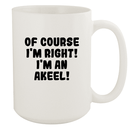 

Of Course I m Right! I m An Akeel! - Ceramic 15oz White Mug White