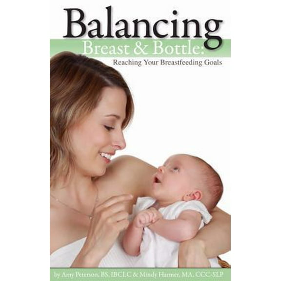 Pre-Owned Balancing Breast & Bottle: Reaching Your Breastfeeding Goals (Paperback) 0982337957 9780982337950
