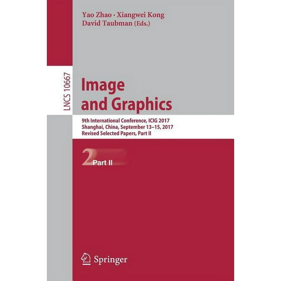 Image and Graphics: 9th International Conference, Icig 2017, Shanghai, China, September 13-15, 2017, Revised Selected Pa, (Paperback)