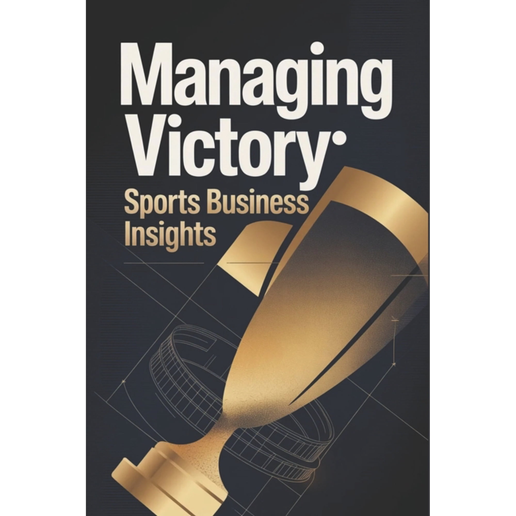 Managing Victory: Sports Business Insights, (Paperback)