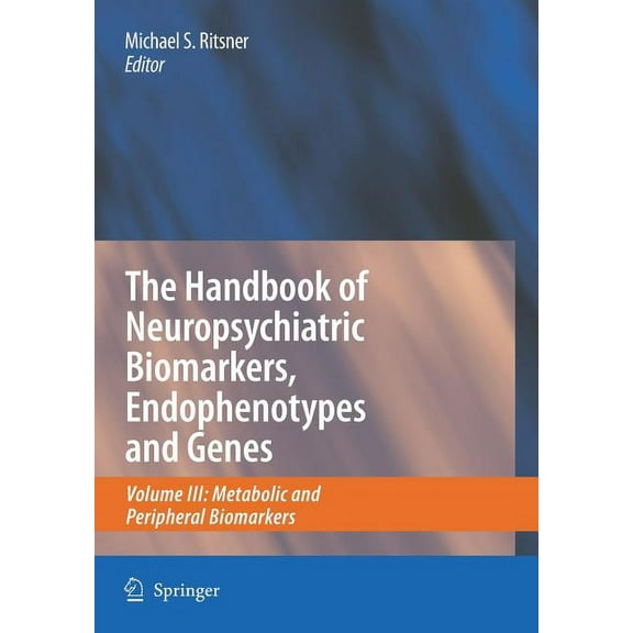 Handbook of Neuropsychiatric Biomarkers, Handbook of Neuropsychiatric Biomarkers, Endophenotypes and Genes, Volume 3: Metabolic and Peripheral Biomarkers, Book 03, (Hardcover)