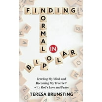 Finding Normal in Bipolar: Leveling My Mind and Becoming My True Self with God's Love and peace, (Hardcover)