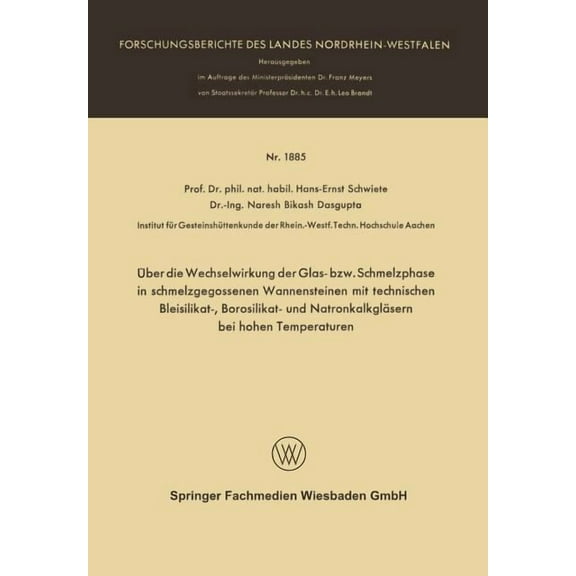 Forschungsberichte Des Landes Nordrhein- Ãber Die Wechselwirkung Der Glas- Bzw. Schmelzphase in Schmelzgegossenen Wannensteinen Mit Technischen Bleisilikat-, Bor, Book 1885, (Paperback)