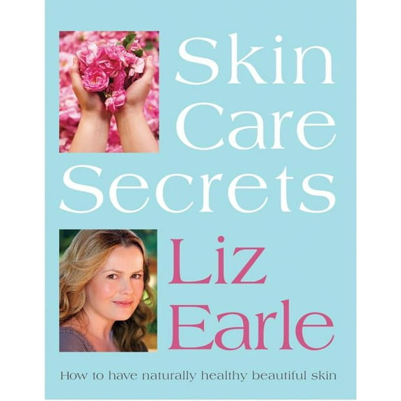 Skin Care Secrets: How to Have Naturally Healthy Beautiful Skin (Paperback)