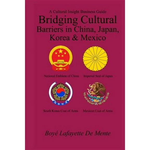 Bridging Cultural Barriers in China, Japan, Korea and Mexico: A Cultural Insight Business Guide (Paperback)