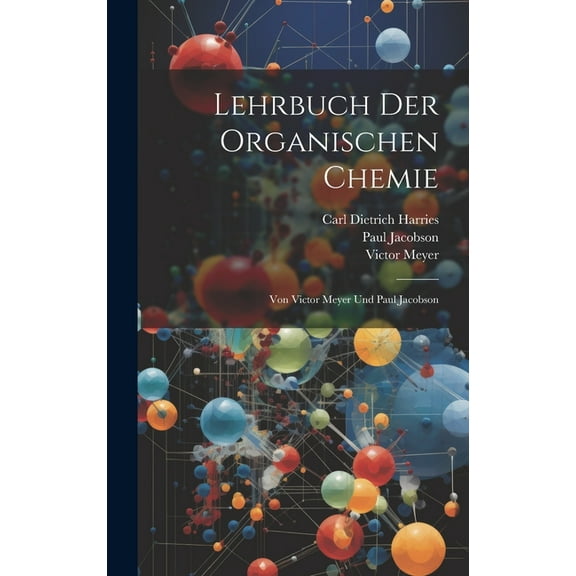 Lehrbuch Der Organischen Chemie: Von Victor Meyer Und Paul Jacobson (Hardcover)