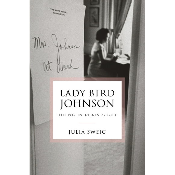 Lady Bird Johnson: Hiding in Plain Sight (Hardcover)