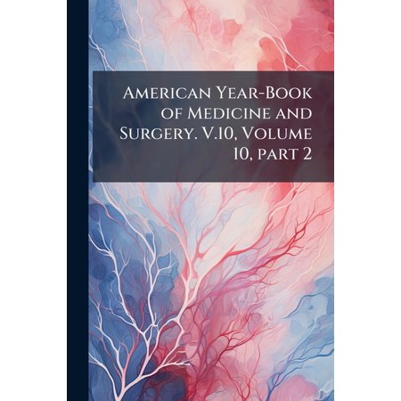 American Year-Book of Medicine and Surgery. V.10, Volume 10, part 2 (Paperback)