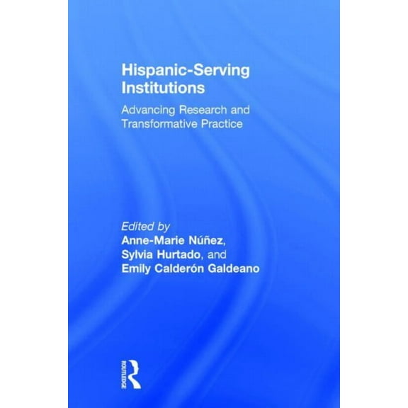 Hispanic-Serving Institutions: Advancing Research and Transformative Practice, (Hardcover)