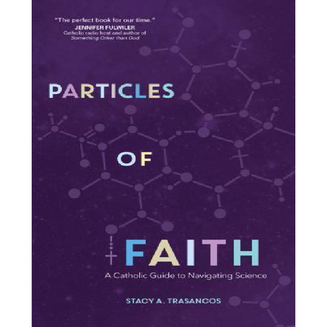 Particles of Faith: A Catholic Guide to Navigating Science