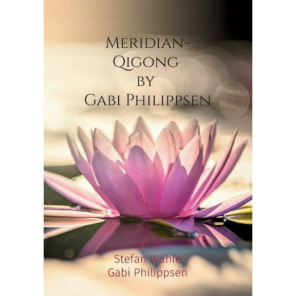 Meridian-Qigong by Gabi Philippsen: Mit chinesischer Heilgymnastik zu Gesundheit und Wohlbefinden, (Paperback)
