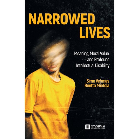 Narrowed Lives: Meaning, Moral Value, and Profound Intellectual Disability, (Paperback)
