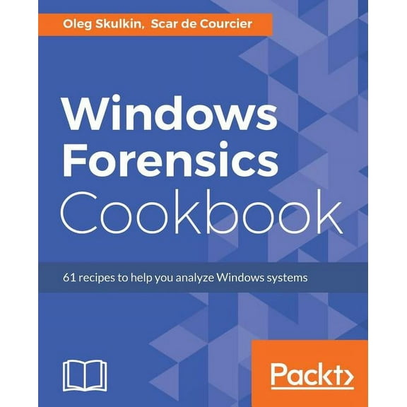 Windows Forensics Cookbook: Over 60 practical recipes to acquire memory data and analyze systems with the latest Windows, (Paperback)
