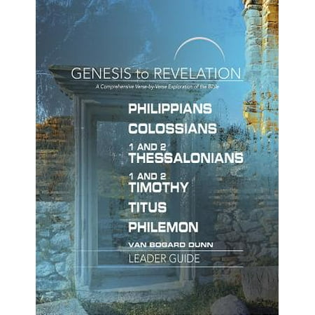 Genesis to Revelation: Philippians, Colossians, 1 and 2 Thessalonians, 1 and 2 Timothy, Titus, Philemon Leader Guide : A Comprehensive Verse-By-Verse Exploration of the (Best Leaders In The Bible)