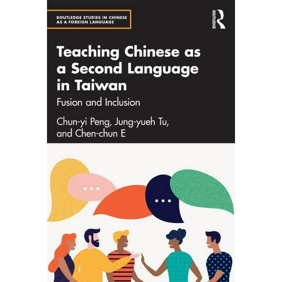 Routledge Studies in Chinese as a Foreig Teaching Chinese as a Second Language in Taiwan: Fusion and Inclusion, (Paperback)