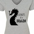 thumbnail image 4 of Inktastic Always Be a Dragon Women's V-Neck T-Shirt, 4 of 5