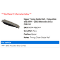 thumbnail image 2 of Upper Timing Guide Rail - Compatible with 1999 - 2003 Mercedes-Benz CLK430 2000 2001 2002, 2 of 2