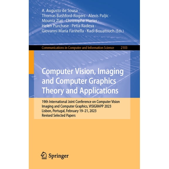 Communications in Computer and Informati Computer Vision, Imaging and Computer Graphics Theory and Applications: 18th International Joint Conference on Computer , Book 2103, (Paperback)