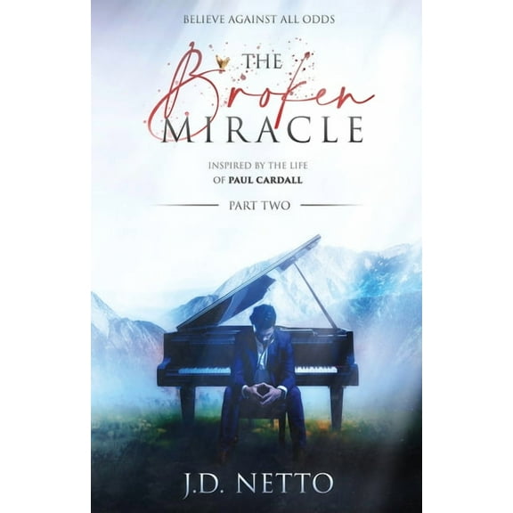 The Broken Miracle The Broken Miracle - Inspired by the Life of Paul Cardall: Part 2, Book 2, (Paperback)