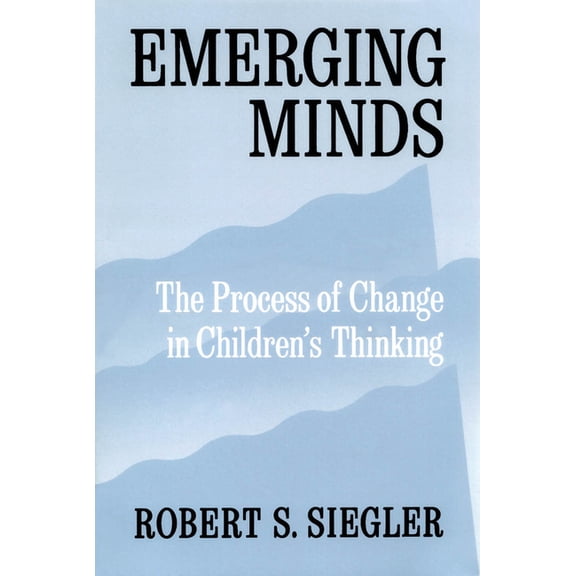 Emerging Minds: The Process of Change in Children's Thinking, (Paperback)