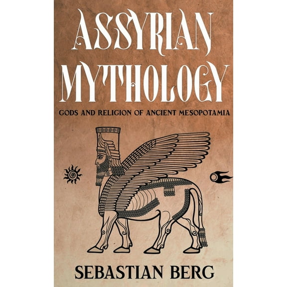 Assyrian Mythology: Gods and Religion of Ancient Mesopotamia, (Paperback)