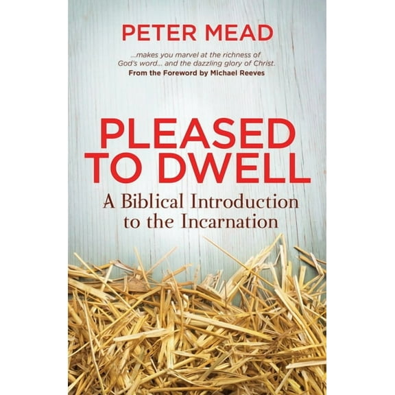 Pleased to Dwell: A Biblical Introduction to the Incarnation (Paperback)
