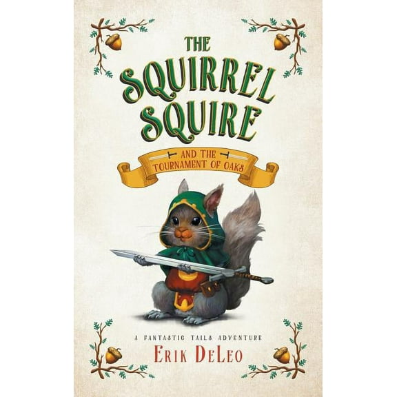 Fantastic Tails Adventure The Squirrel Squire: and the Tournament of Oaks, Book 1, (Hardcover)