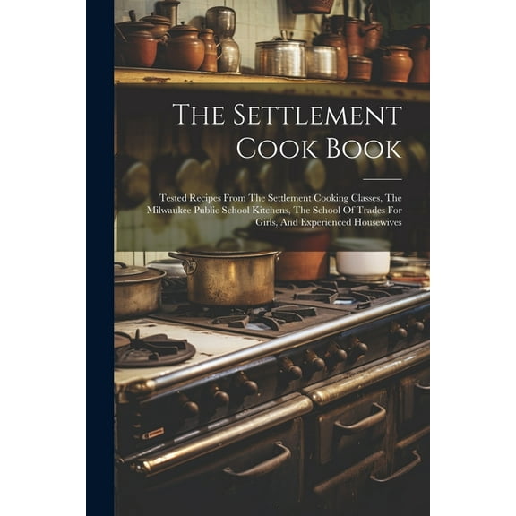 The Settlement Cook Book (Paperback)