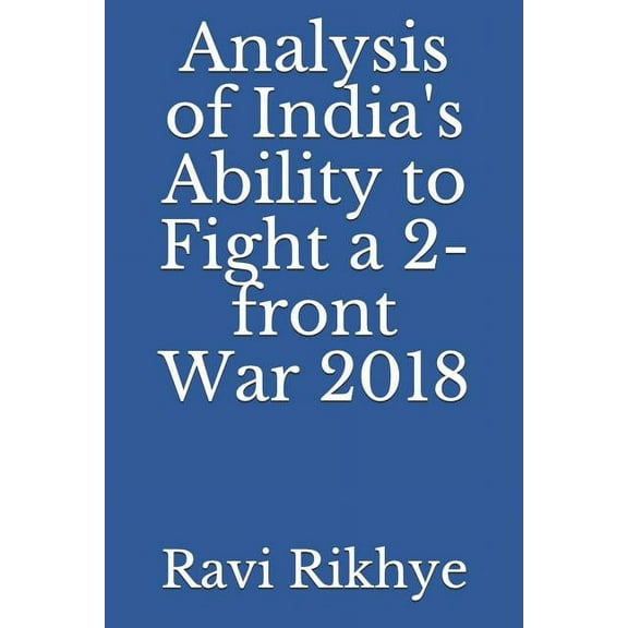 Analysis of India's Ability to Fight a 2-Front War 2018 (Paperback)