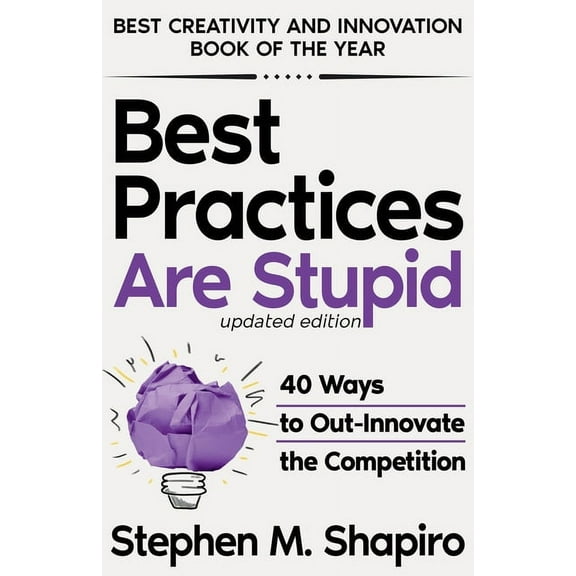 Best Practices Are Stupid: 40 Ways to Out-Innovate the Competition (Paperback)