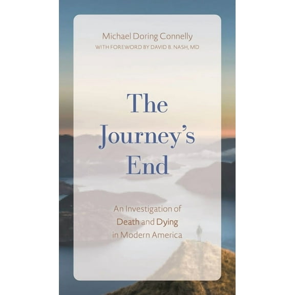 The Journey's End: An Investigation of Death and Dying In Modern America, (Hardcover)
