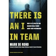 There Is an I in Team: What Elite Athletes and Coaches Really Know about High Performance [Hardcover - Used]