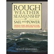 Rough Weather Seamanship for Sail and Power : Design, Gear, and Tactics for Coastal and Offshore Waters (Hardcover)