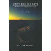 What the Ice Gets: Shackleton's Antarctic Expedition, 1914-1916 [Paperback - Used]