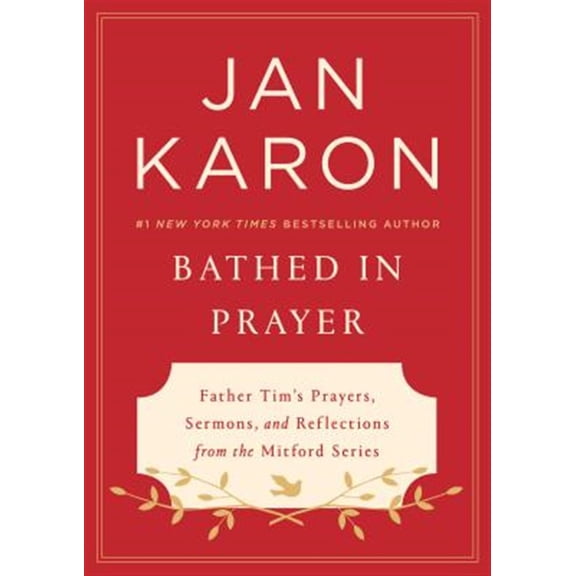 Pre-Owned Bathed in Prayer: Father Tim's Prayers, Sermons, and Reflections from the Mitford Series (Hardcover) 0525537562 9780525537564