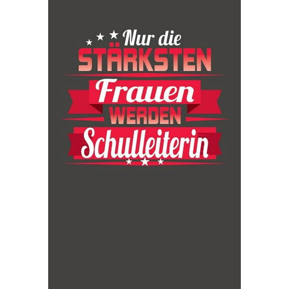Nur die stärksten Frauen werden Schulleiterin: Praktischer Wochenplaner für ein ganzes Jahr ohne festes Datum (Paperback)