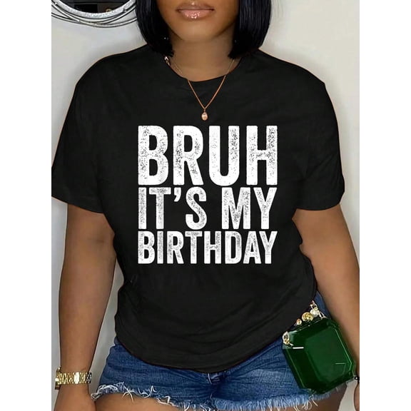 Bruh It's My Birthday Relaxed Fit Classic Comfort Cotton T-Shirt Women's Men's Graphic Tee Crew Neck summer vacation Tops