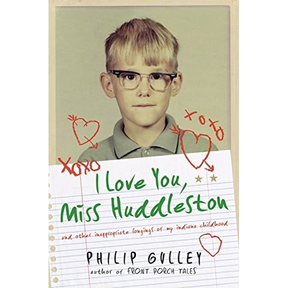 Pre-Owned I Love You, Miss Huddleston: And Other Inappropriate Longings of My Indiana Childhood (Hardcover) 0060736593 9780060736590