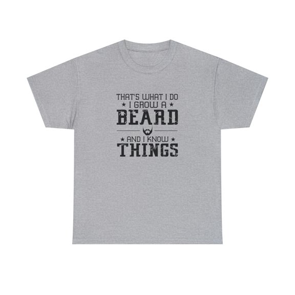 That's What I Do Grow a Beard and Know Things Shirt - Father's Day -ID: 903